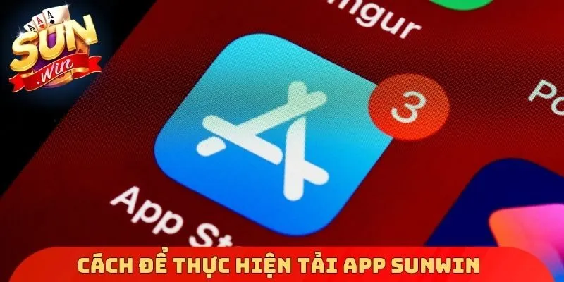 Cách để thực hiện tải App Sunwin nhanh chóng
