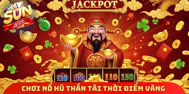 Chơi nổ hũ thần tài thời điểm vàng