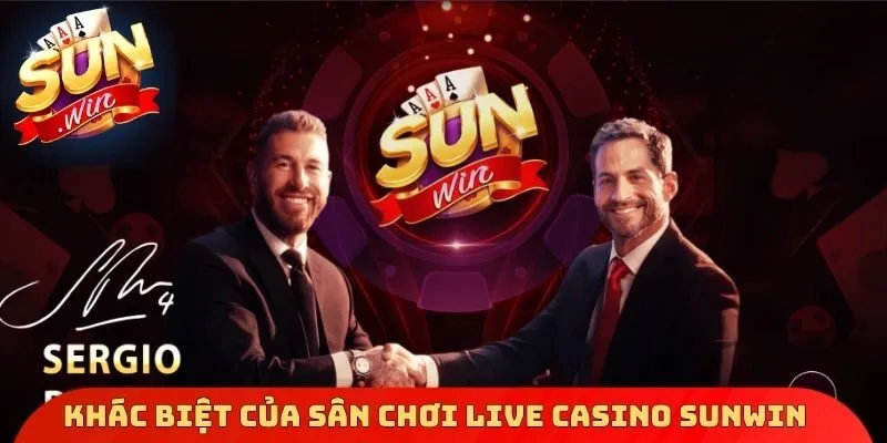 Điểm khác biệt của sân chơi Live Casino Sunwin 