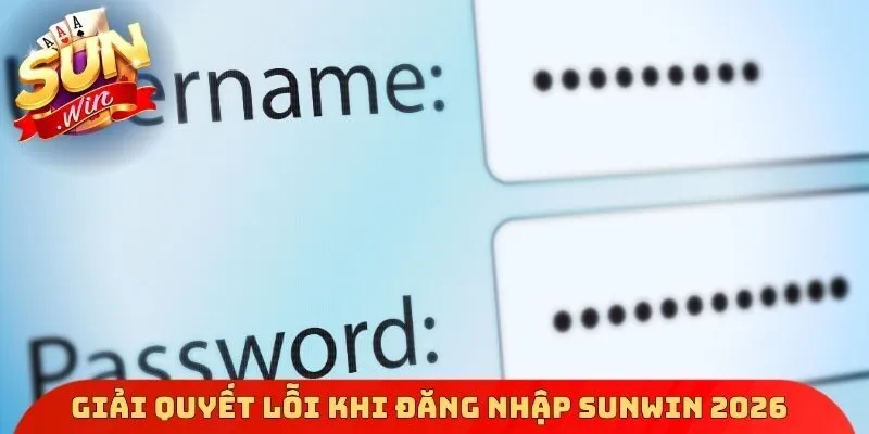 Giải quyết lỗi khi đăng nhập Sunwin 2026