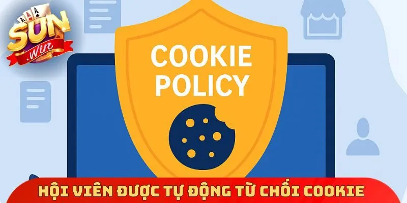 Hội viên được tự động từ chối Cookie