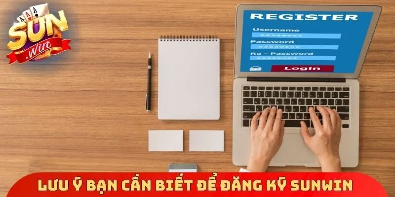 Lưu ý bạn cần biết để đăng ký Sunwin thuận lợi