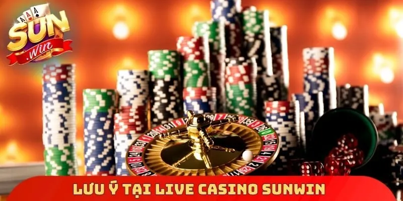 Lưu ý tại Live Casino Sunwin