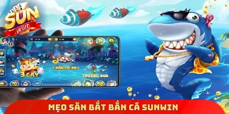 Mẹo săn bắt bắn cá Sunwin
