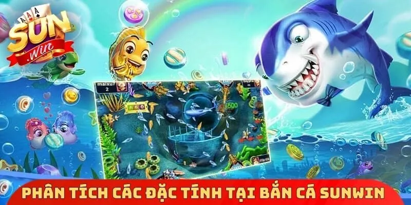 Phân tích các đặc tính tại bắn cá Sunwin