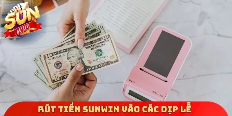 Rút tiền Sunwin vào các dịp lễ