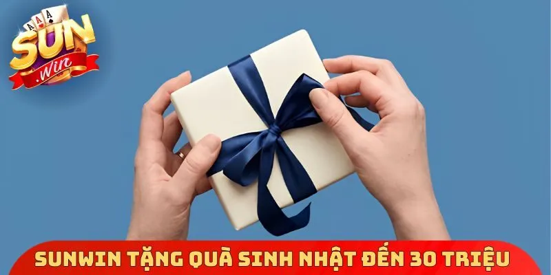 Sunwin tặng quà sinh nhật đến 30 triệu đồng