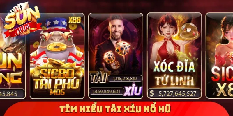 Tìm hiểu Tài Xỉu Nổ Hũ